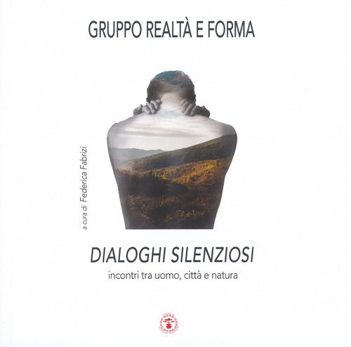 Dialoghi silenziosi. Incontri tra uomo, citt e natura