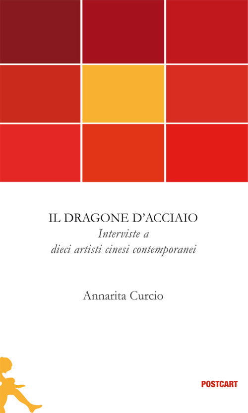 Cover of dragone d'acciaio. Interviste a dieci artisti cinesi contemporanei