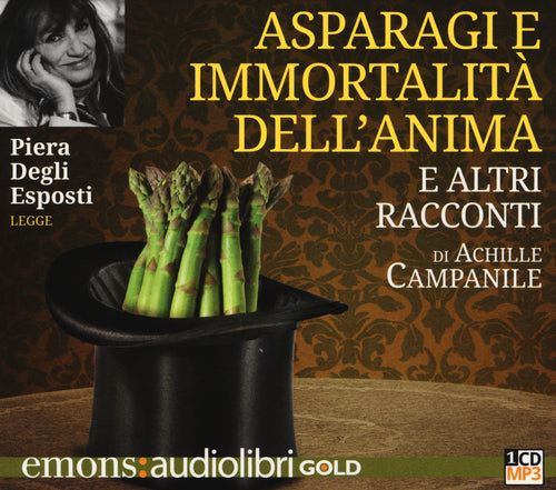 Cover of Asparagi e l'immortalità dell'anima e altri racconti letto da Piera Degli Esposti. Audiolibro. CD Audio formato MP3