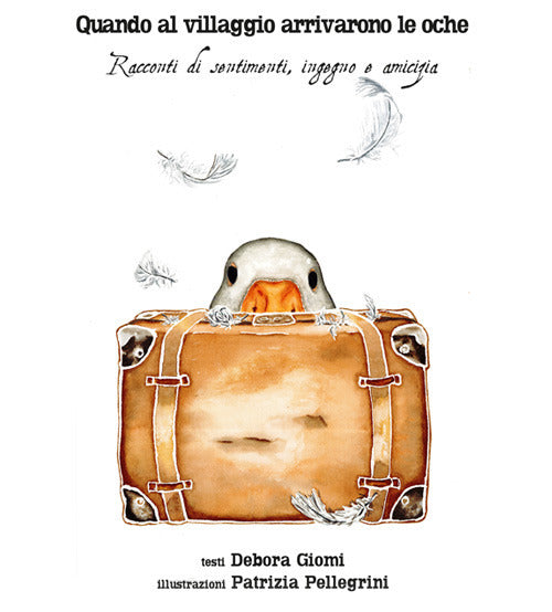 Cover of Quando al villaggio arrivarono le oche. Racconti di sentimenti, ingegno, amicizia
