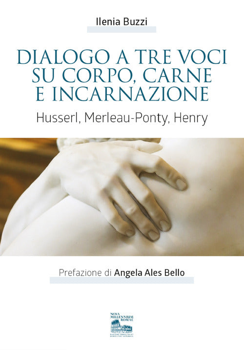 Cover of Dialogo a tre voci su corpo, carne e incarnazione. Husserl, Merleau-Ponty, Henry