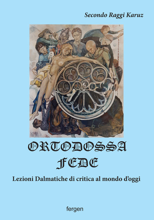 Cover of Ortodossa fede. Lezioni dalmatiche di critica al mondo d'oggi