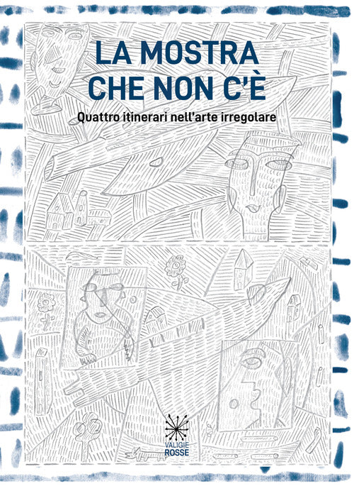Cover of mostra che non c'è. Quattro itinerari nell'arte irregolare