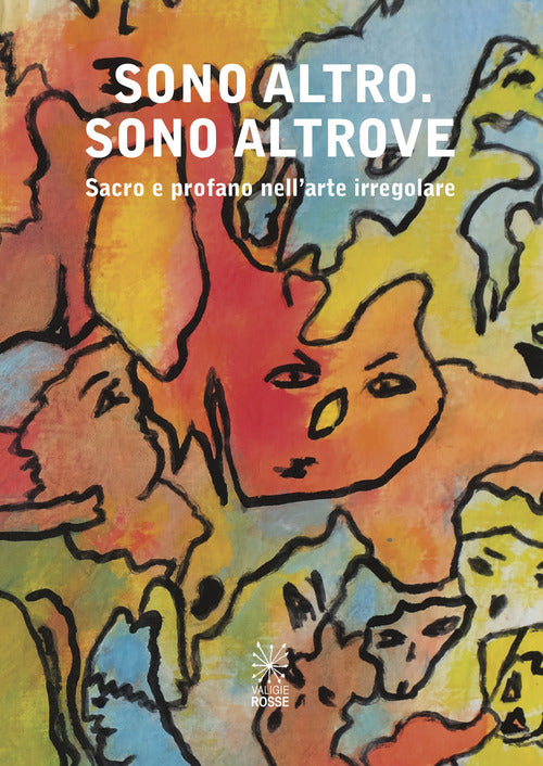 Cover of Sono altro. Sono altrove. Sacro e profano nell'arte irregolare