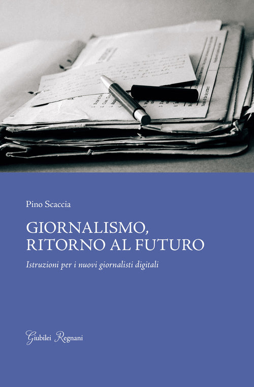 Cover of Giornalismo, ritorno al futuro. Istruzioni per i nuovi giornalisti digitali