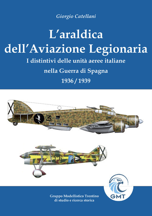 L'araldica dell'aviazione legionaria. I distintivi delle unità aeree italiane nella Guerra di Spagna 1936/1939