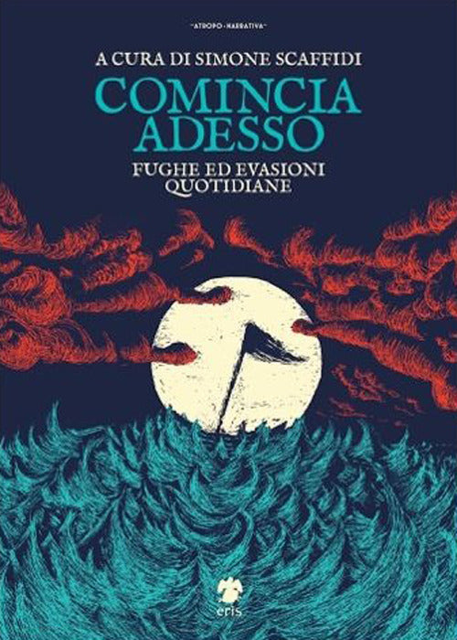 Cover of Comincia adesso. Fughe ed evasioni quotidiane