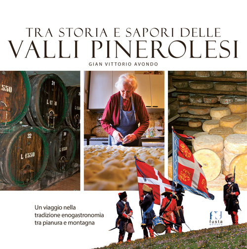 Cover of Tra storia e sapori delle Valli Pinerolesi. Un viaggio nella tradizione enogastronomia tra pianura e montagna