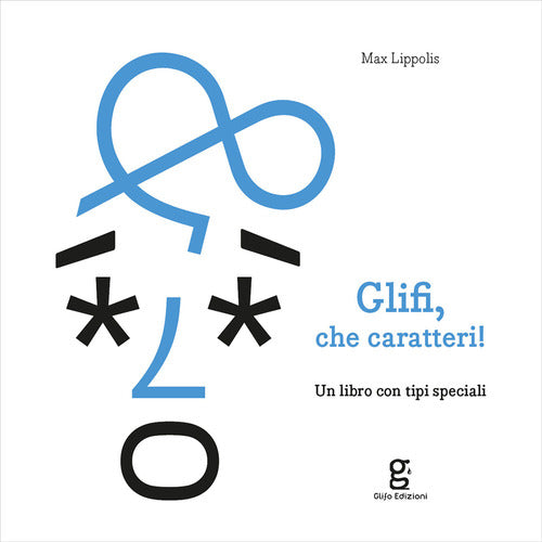 Cover of Glifi, che caratteri! Un libro con tipi speciali