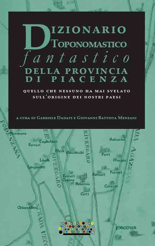 Cover of Dizionario toponomastico fantastico della provincia di Piacenza. Quello che nessuno ha mai svelato sull'origine dei nostri paesi