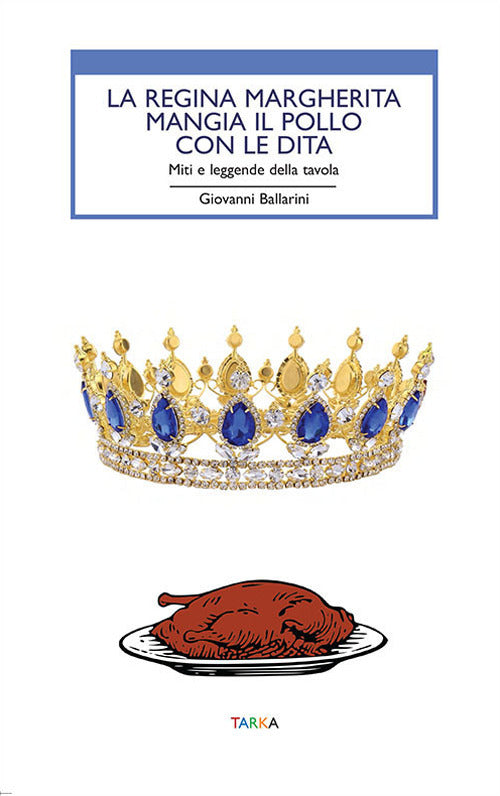 Cover of regina Margherita mangia il pollo con le dita. Miti e leggende della tavola