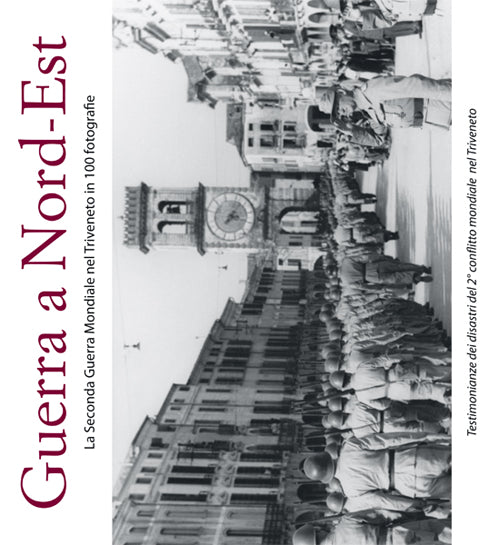 Cover of Guerra a Nord-Est. La seconda guerra mondiale nel Triveneto in 100 fotografie