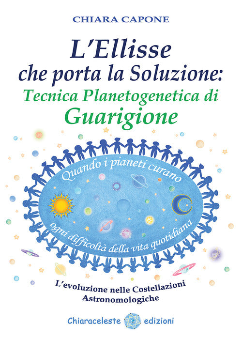 Cover of ellisse che porta la soluzione. Tecnica planetogenetica di guarigione. L'evoluzione delle costellazioni astronomologiche