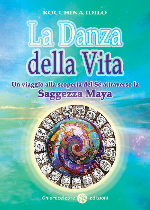 Cover of danza della vita. Un viaggio alla scoperta del sé attraverso la saggezza Maya