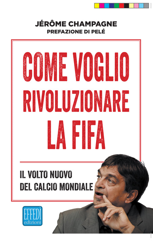 Cover of Come voglio rivoluzionare la Fifa. Il volto nuovo del calcio mondiale