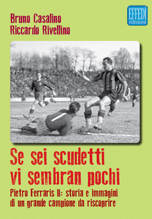 Cover of Se sei scudetti vi sembrano pochi. Pietro Ferraris II: storia e immagini di un grande campione da riscoprire