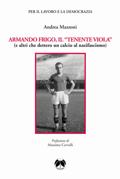 Cover of Armando Frigo, il «Tenente viola» (e altri che dettero un calcio al nazifascismo)