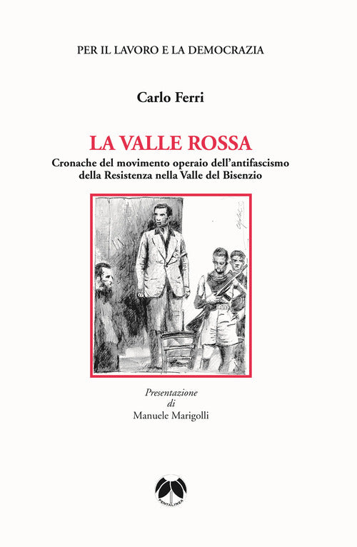 La valle rossa. Cronache del movimento operaio dellantifascismo della Resistenza nella Valle del Bisenzio