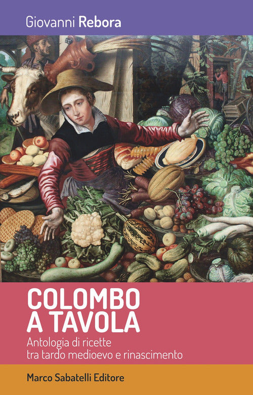 Cover of Colombo a tavola. Antologia di ricette tra tardo Medioevo e Rinascimento