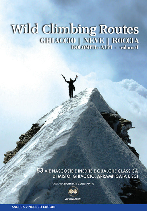 Cover of Wild climbing routes. Ghiaccio, neve, roccia. Dolomiti e Alpi