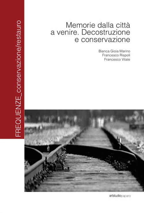 Memorie dalla citt a venire. Decostruzione e conservazione