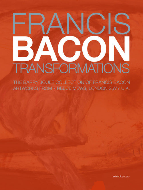 Cover of Francis Bacon. Transformations. The Barry Joule Collection of Francis Bacon artworks from 7 Reece Mews, London S.W.7 U.K. Ediz. italiana e inglese
