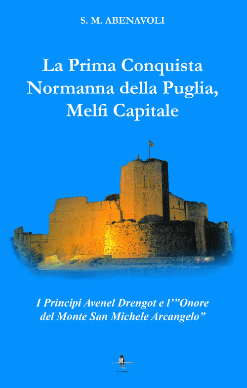 Cover of prima conquista normanna della Puglia, Melfi Capitale. I Principi Avenel Drengot e l'Onore del Monte Michele Arcangelo