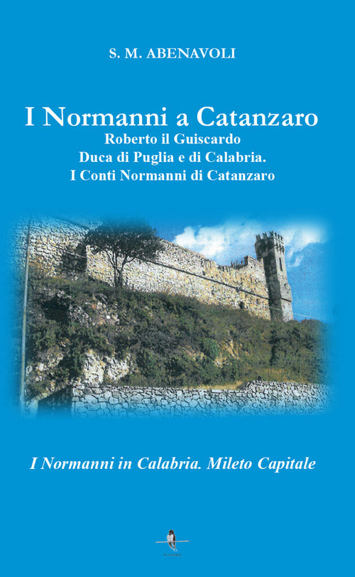 Cover of normanni a Catanzaro. Roberto il Guiscardo duca di Puglia e di Calabria. I conti normanni di Catanzaro