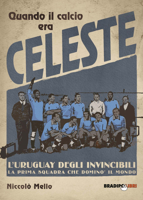 Cover of Quando il calcio era celeste. L'Uruguay degli invincibili. La prima squadra che dominò il mondo