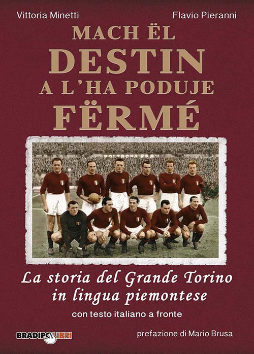 Cover of Mach ël destin a l’ha poduje fërmé. La storia del grande Torino in lingua piemontese. Testo italiano a fronte