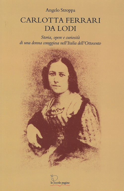 Carlotta Ferrari da Lodi. Storia, opere, curiosit di una donna coraggiosa nell'Italia dell'Ottocento