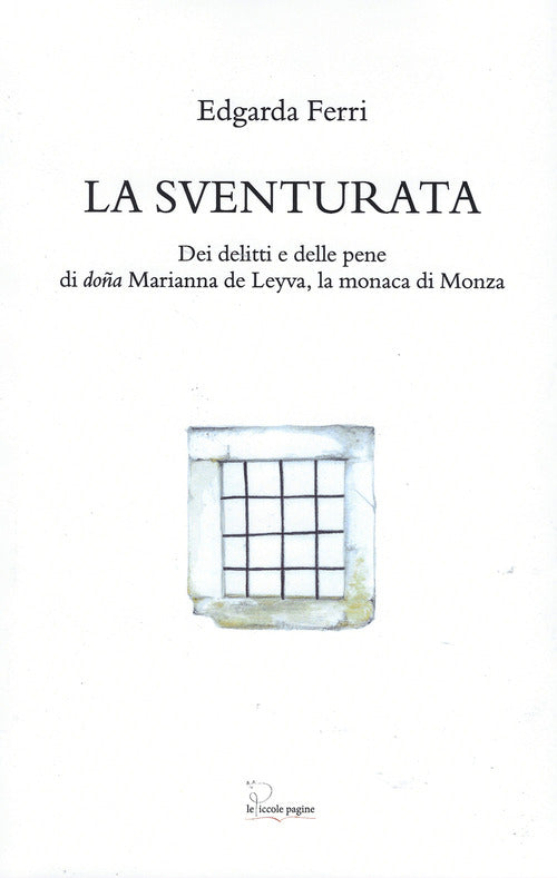 La sventurata. Dei delitti e delle pene di doa Marianna de Leyva, la monaca di Monza