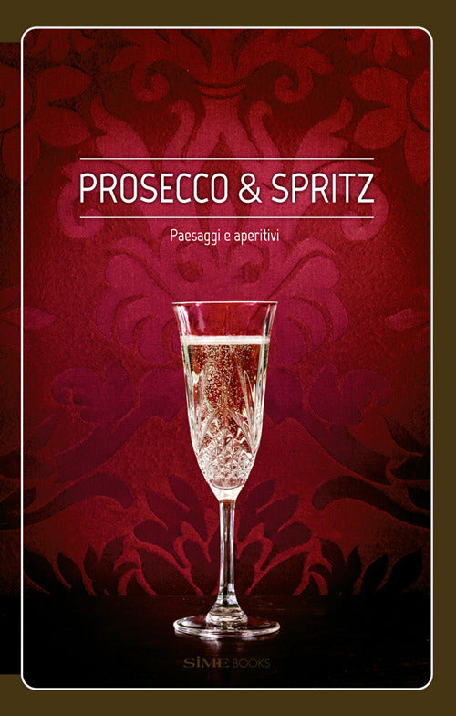 Cover of Prosecco & spritz. Paesaggi e aperitivi