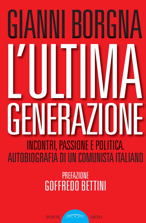 Cover of ultima generazione. Incontri, passione e politica. Autobiografia di un comunista italiano