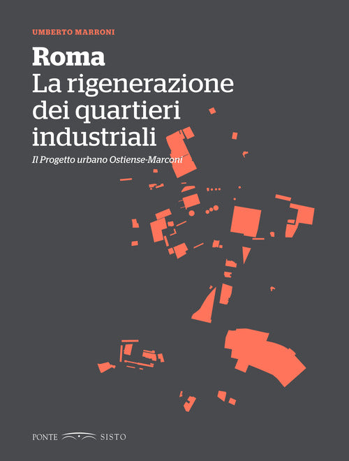 Cover of Roma. La rigenerazione dei quartieri industriali. Il progetto urbano Ostiense-Marconi