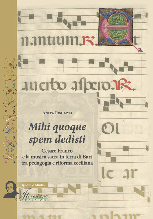 Cover of Mihi quoque spem dedisti. Cesare Franco e la musica sacra in terra di Bari tra pedagogia e riforma ceciliana
