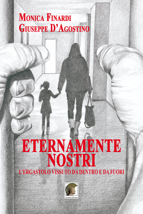 Cover of Eternamente nostri. L'ergastolo vissuto da dentro e da fuori