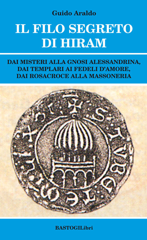 Cover of filo segreto di Hiram. Dai misteri alla gnosi alessandrina, dai templari ai fedeli d'amore, dai rosacroce alla massoneria