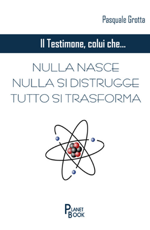 Cover of testimone colui che... Nulla nasce, nulla si distrugge, tutto si trasforma
