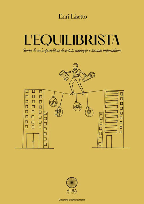 Cover of equilibrista. Storia di un imprenditore diventato manager e tornato imprenditore