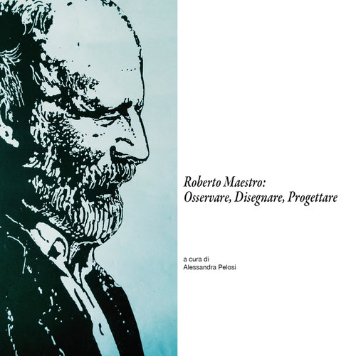 Cover of Roberto Maestro: osservare, disegnare, progettare. Catalogo della mostra (Massa Marittima, 18-30 giugno 2016)