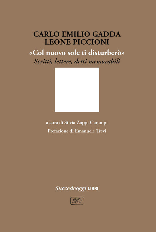 Cover of «Col nuovo sole ti disturberò». Scritti, lettere, detti memorabili