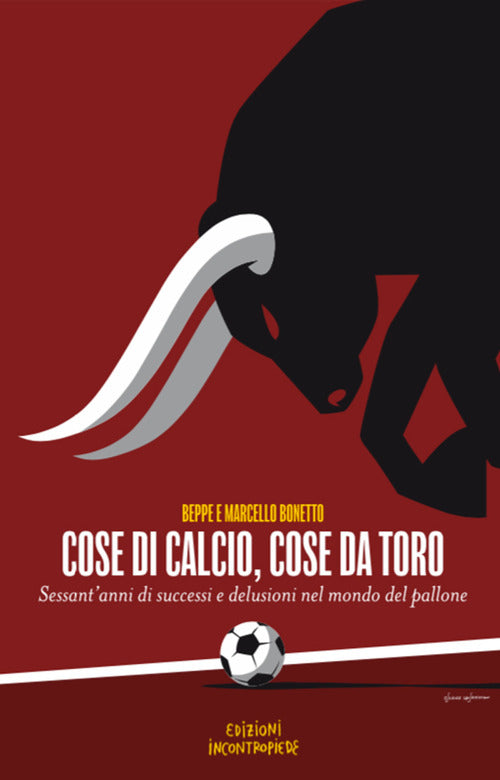 Cover of Cose di calcio, cose da Toro. Sessant'anni di successi e delusioni nel mondo del pallone