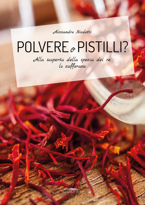 Cover of Polvere o pistilli? Alla scoperta della spezia dei re, lo zafferano