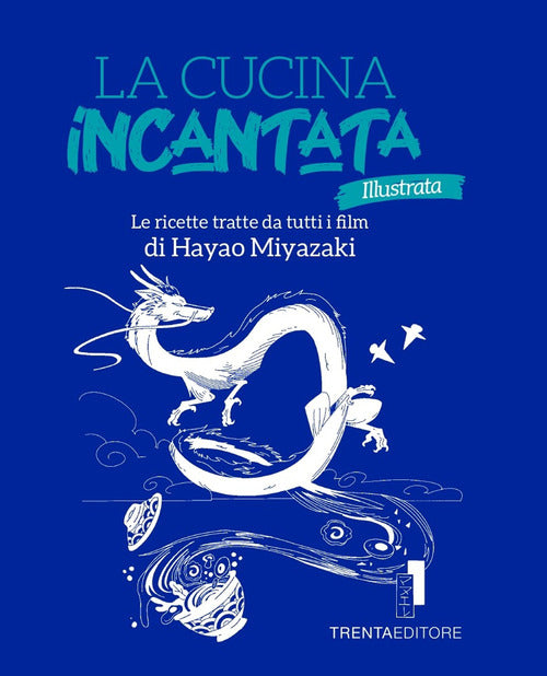 Cover of cucina incantata illustrata. Le ricette tratte dai film di Hayao Miyazaki