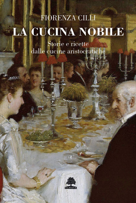 La cucina nobile. Storie e ricette dalle cucine aristocratiche