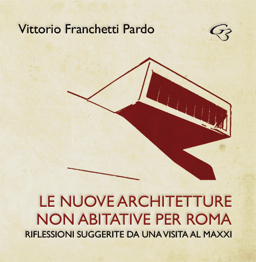 Cover of nuove architetture non abitative per Roma. Riflessioni suggerite da una visita al MAXXI