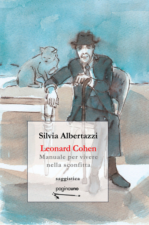 Leonard Cohen. Manuale per vivere nella sconfitta
