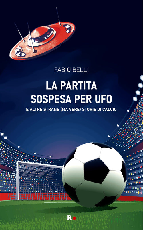 Cover of partita sospesa per UFO. E altre strane (ma vere) storie di calcio