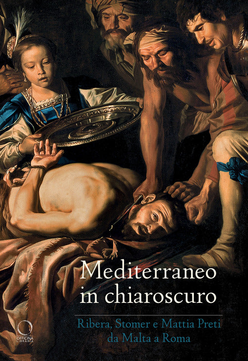 Cover of Mediterraneo in chiaroscuro. Ribera, Stomer e Mattia Preti da Malta a Roma. Catalogo della mostra (Roma, 12 gennaio-21 maggio 2017)